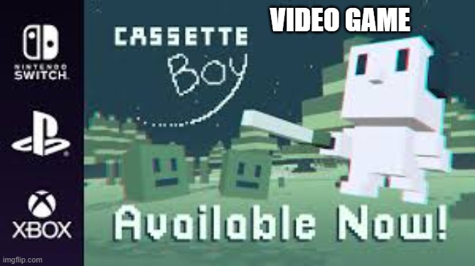Cassette Boy video game is available now. | VIDEO GAME | image tagged in games,video games,ps5,playstation,nintendo switch,pc | made w/ Imgflip meme maker