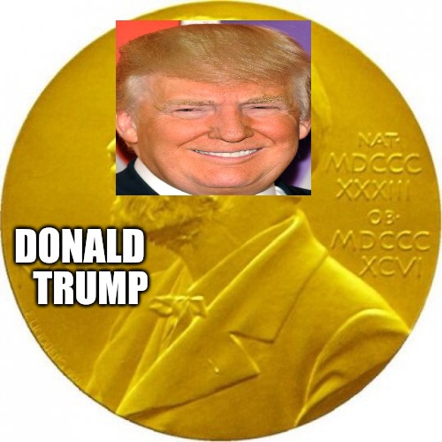 Peace prize | TRUMP; DONALD | image tagged in nobel peace prize | made w/ Imgflip meme maker