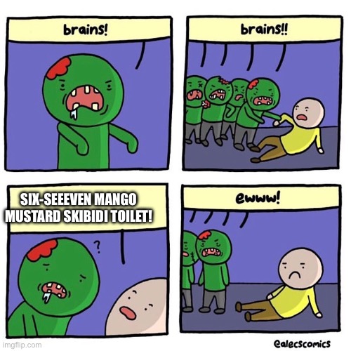 Zombies eat brain | SIX-SEEEVEN MANGO MUSTARD SKIBIDI TOILET! | image tagged in zombies eat brain | made w/ Imgflip meme maker