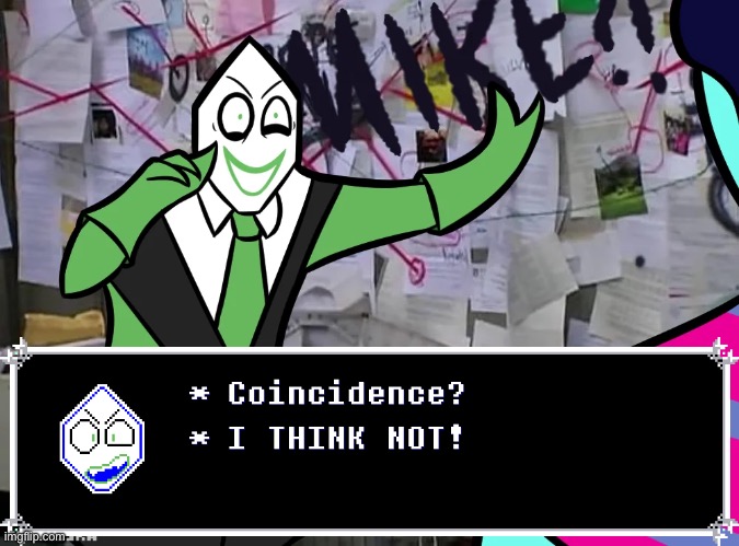Coincidence? I THINK NOT! Deltarune version 2 | image tagged in coincidence i think not deltarune version 2 | made w/ Imgflip meme maker