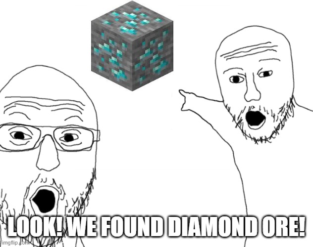 When You And Your Friend Find Diamond Ore In Minecraft | LOOK! WE FOUND DIAMOND ORE! | image tagged in soyjak pointing,memes,diamond,minecraft | made w/ Imgflip meme maker