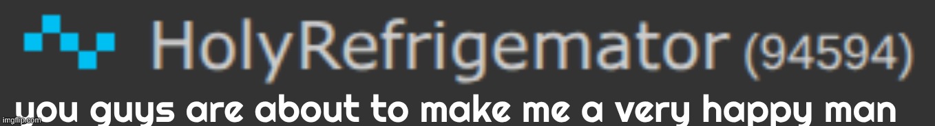 100k draws near | you guys are about to make me a very happy man | made w/ Imgflip meme maker