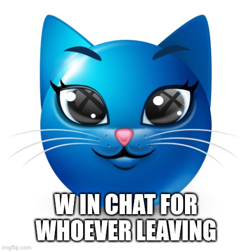 Blue cat emoji | W IN CHAT FOR WHOEVER LEAVING | image tagged in blue cat emoji | made w/ Imgflip meme maker