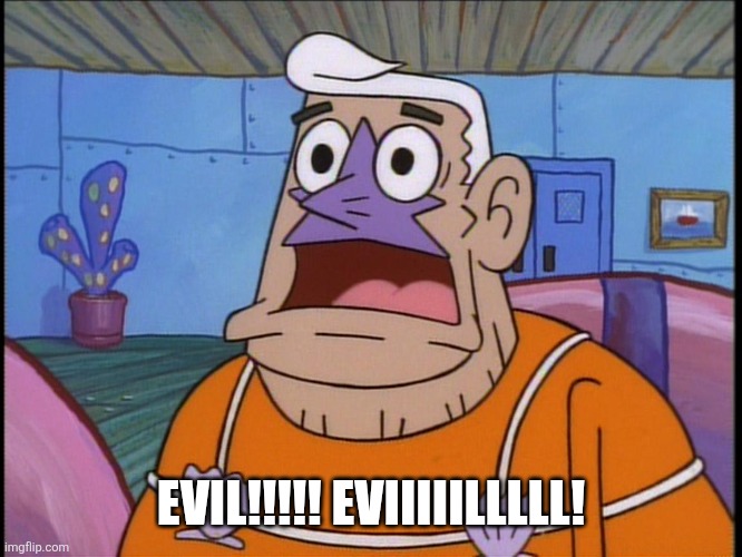 Mermaid man | EVIL!!!!! EVIIIIILLLLL! | image tagged in mermaid man | made w/ Imgflip meme maker