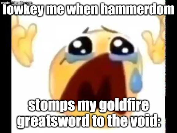 cube combination yes | lowkey me when hammerdom; stomps my goldfire greatsword to the void: | image tagged in cursed crying emoji,roblox,cc | made w/ Imgflip meme maker