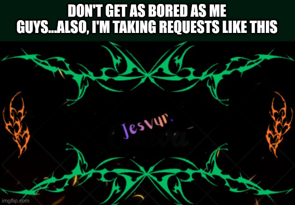 I was gon make an edit abt the users that made my 2025 year better,and got lazy on the 1st one | DON'T GET AS BORED AS ME GUYS...ALSO, I'M TAKING REQUESTS LIKE THIS | made w/ Imgflip meme maker