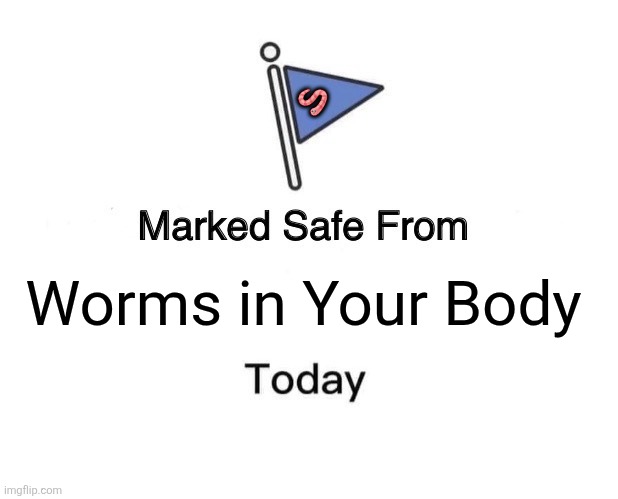 Marked Safe From | 🪱; Worms in Your Body | image tagged in memes,worms,stomach | made w/ Imgflip meme maker
