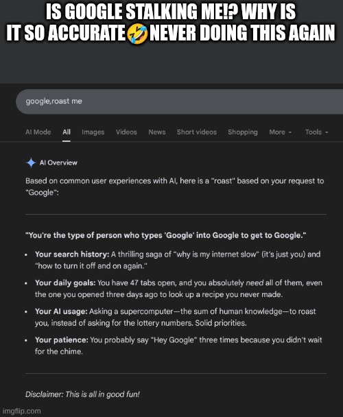IS GOOGLE STALKING ME!? WHY IS IT SO ACCURATE🤣NEVER DOING THIS AGAIN | made w/ Imgflip meme maker