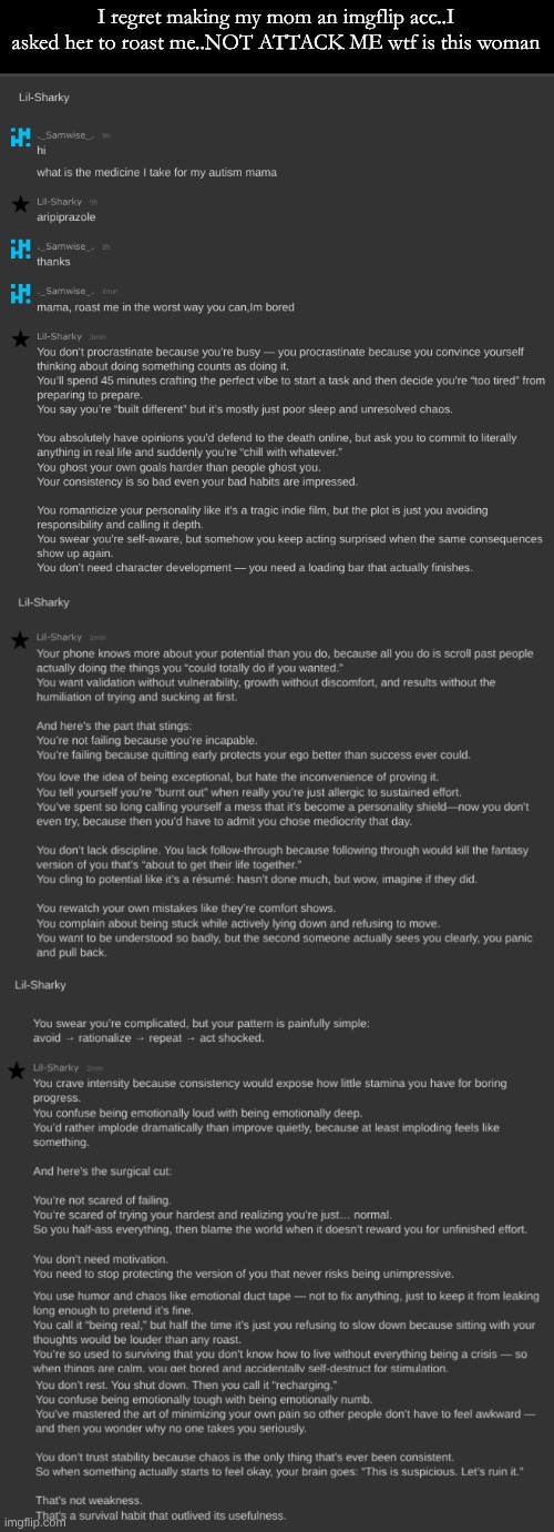 she went a bit far | I regret making my mom an imgflip acc..I asked her to roast me..NOT ATTACK ME wtf is this woman | made w/ Imgflip meme maker