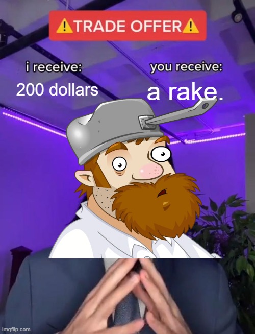 that's the reason why dave is crazy | 200 dollars; a rake. | image tagged in trade offer,pvz,crazy dave | made w/ Imgflip meme maker