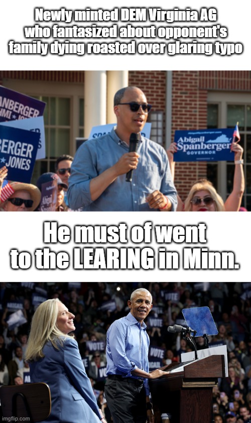 Virginia will go down fast. | Newly minted DEM Virginia AG who fantasized about opponent's family dying roasted over glaring typo; He must of went to the LEARING in Minn. | made w/ Imgflip meme maker
