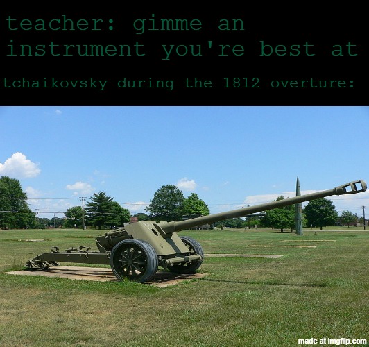 pyotr ilyich tchaikovsky | teacher: gimme an instrument you're best at; tchaikovsky during the 1812 overture: | image tagged in memes | made w/ Imgflip meme maker