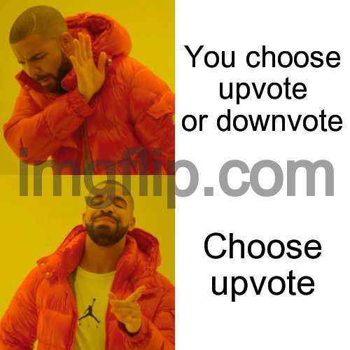 Drake Hotline Bling Meme | You choose upvote or downvote; Choose upvote | image tagged in memes,drake hotline bling | made w/ Imgflip meme maker