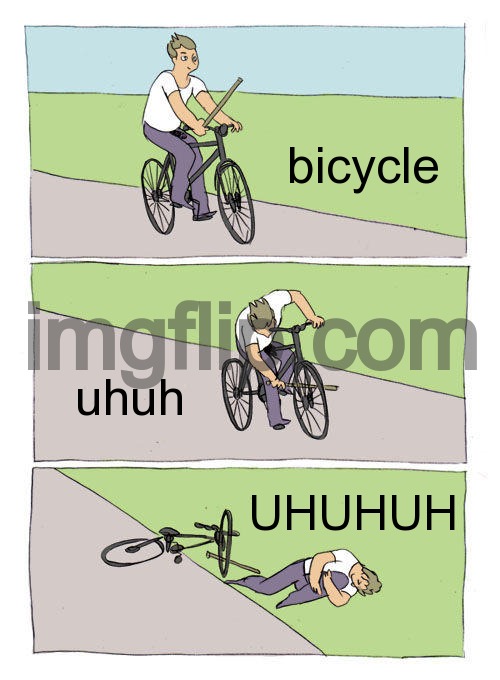 Bike Fall Meme | bicycle; uhuh; UHUHUH | image tagged in memes,bike fall | made w/ Imgflip meme maker