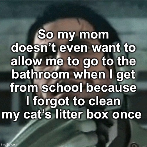 jetstream sam thinking | So my mom doesn’t even want to allow me to go to the bathroom when I get from school because I forgot to clean my cat’s litter box once | image tagged in jetstream sam thinking | made w/ Imgflip meme maker