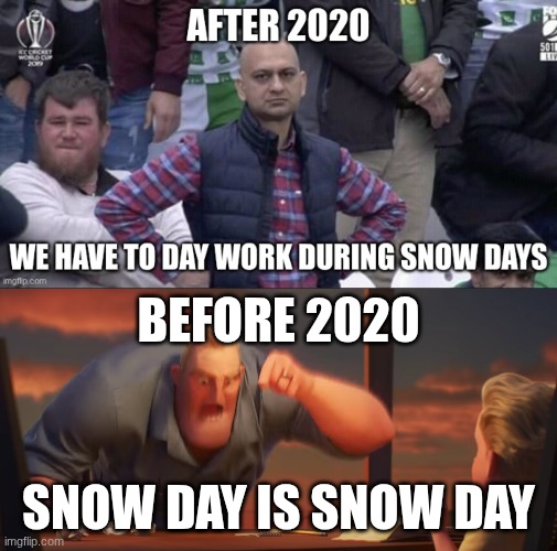 we have a week of snow days and have to do school work | BEFORE 2020; SNOW DAY IS SNOW DAY | image tagged in math is math,snow day | made w/ Imgflip meme maker