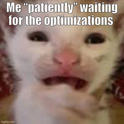 Please Qwel I neeeed this my toons are kinda unoptimized I live with my toons and I wanna help em out | Me “patiently” waiting for the optimizations | image tagged in bitch please,i need it,please,dandy's world | made w/ Imgflip meme maker
