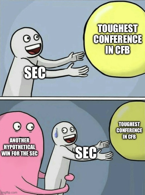 Running Away Balloon | TOUGHEST CONFERENCE IN CFB; SEC; TOUGHEST CONFERENCE IN CFB; ANOTHER HYPOTHETICAL WIN FOR THE SEC; SEC | image tagged in memes,running away balloon | made w/ Imgflip meme maker