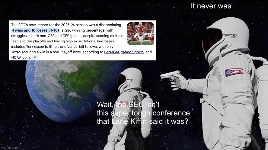 Always Has Been Meme | It never was; Wait, the SEC isn’t this super tough conference that Lane Kiffin said it was? | image tagged in memes,always has been | made w/ Imgflip meme maker