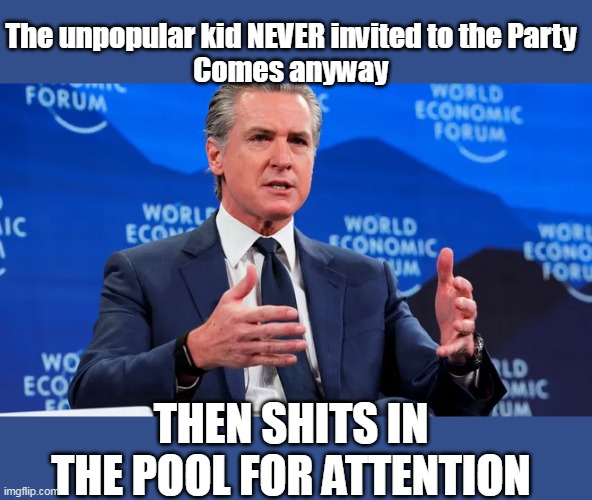 Davos Clown | The unpopular kid NEVER invited to the Party
Comes anyway THEN SHITS IN THE POOL FOR ATTENTION | image tagged in newsom shits the pool meme | made w/ Imgflip meme maker