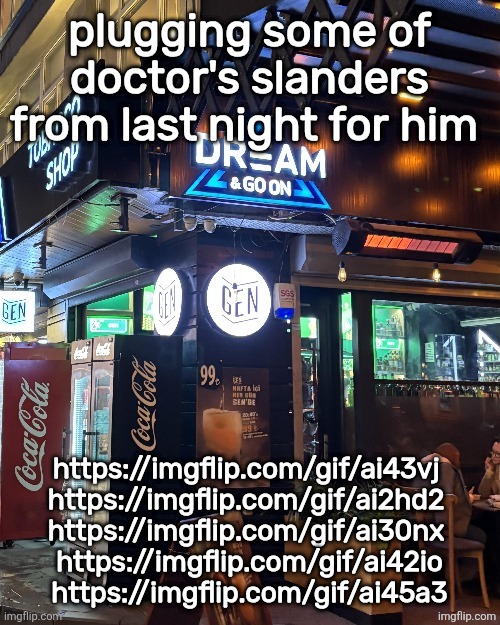 . | plugging some of doctor's slanders from last night for him; https://imgflip.com/gif/ai43vj 
https://imgflip.com/gif/ai2hd2 
https://imgflip.com/gif/ai30nx 
https://imgflip.com/gif/ai42io
https://imgflip.com/gif/ai45a3 | image tagged in dream and goon | made w/ Imgflip meme maker