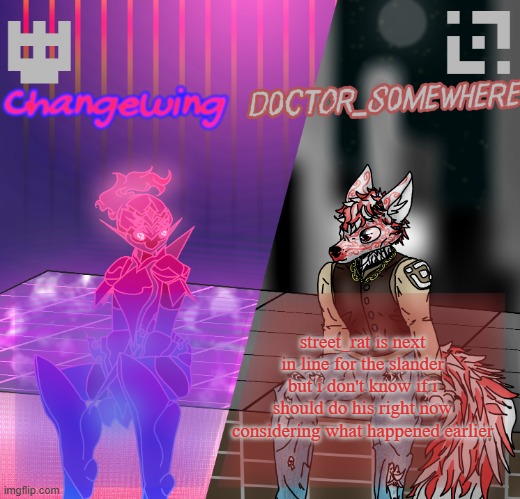 Changewing/D0ctor_S0mewhere shared template | street_rat is next in line for the slander but i don't know if i should do his right now considering what happened earlier | image tagged in changewing/d0ctor_s0mewhere shared template | made w/ Imgflip meme maker