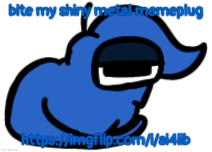 numero gato | bite my shiny metal memeplug; https://imgflip.com/i/ai4iib | image tagged in numero gato | made w/ Imgflip meme maker