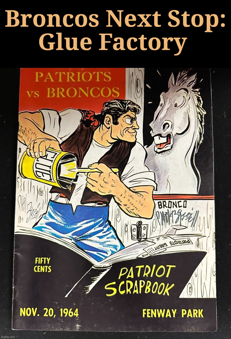 Broncos Next Stop:
Glue Factory | image tagged in new england patriots,denver broncos,afl championship,phil bissell | made w/ Imgflip meme maker