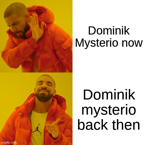 Drake Hotline Bling Meme | Dominik Mysterio now; Dominik mysterio back then | image tagged in memes,drake hotline bling | made w/ Imgflip meme maker