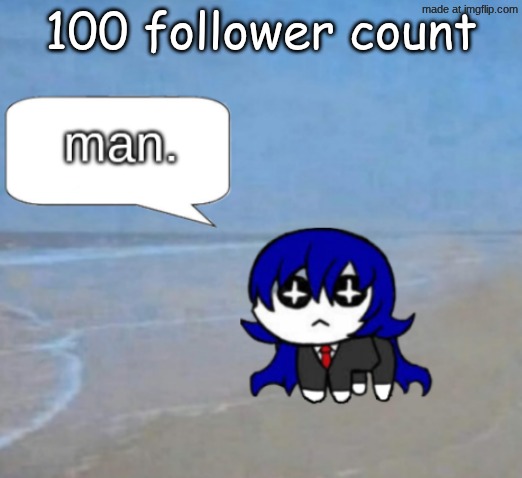 I celebrate now | 100 follower count | image tagged in man | made w/ Imgflip meme maker