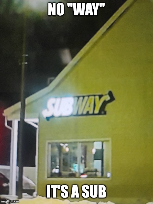 NO "WAY"; IT'S A SUB | made w/ Imgflip meme maker