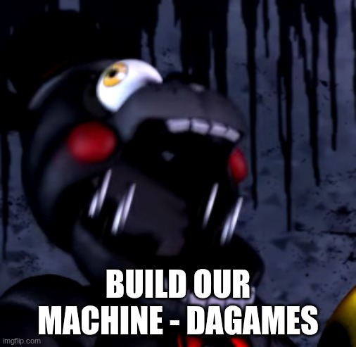 I seriously cannot stop listening to this. | BUILD OUR MACHINE - DAGAMES | image tagged in scream | made w/ Imgflip meme maker