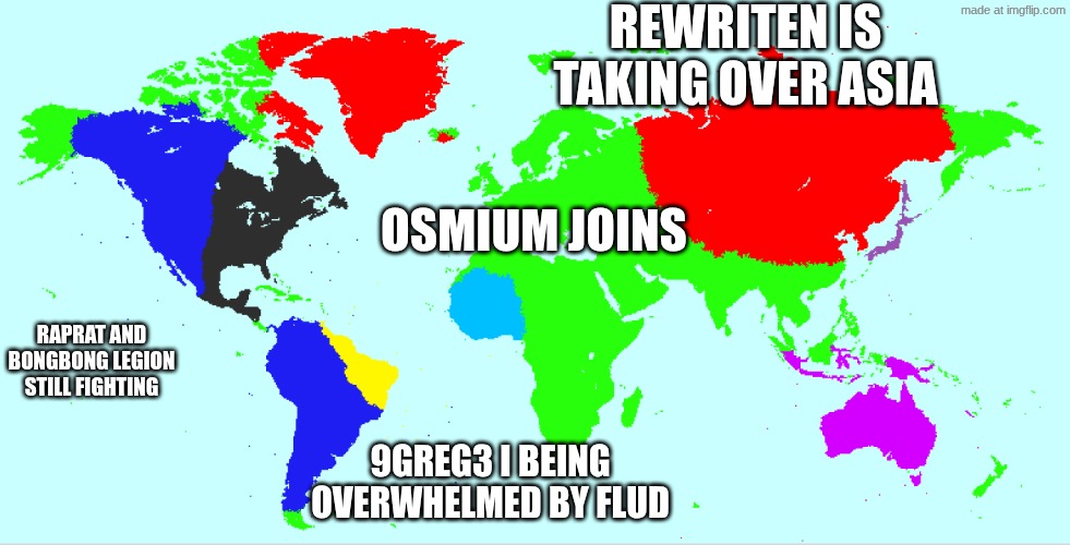 REWRITEN IS TAKING OVER ASIA; OSMIUM JOINS; RAPRAT AND BONGBONG LEGION STILL FIGHTING; 9GREG3 I BEING OVERWHELMED BY FLUD | made w/ Imgflip meme maker