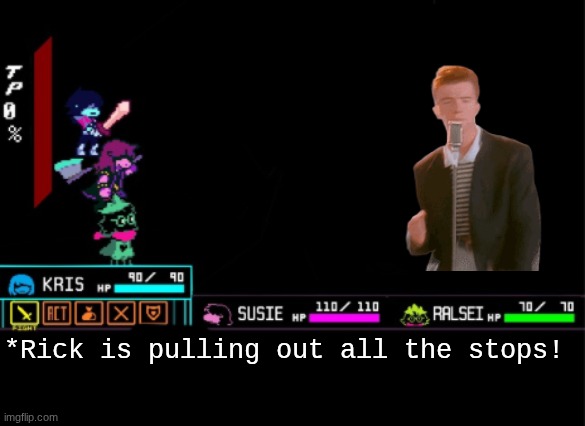 No words are needed | *Rick is pulling out all the stops! | image tagged in blank deltarune battle | made w/ Imgflip meme maker