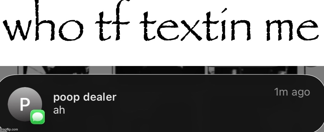 who tf textin me | made w/ Imgflip meme maker