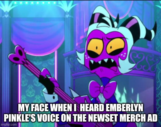 like I didn't think she'd be brought back | MY FACE WHEN I  HEARD EMBERLYN PINKLE'S VOICE ON THE NEWSET MERCH AD | image tagged in disgusted moxxie | made w/ Imgflip meme maker