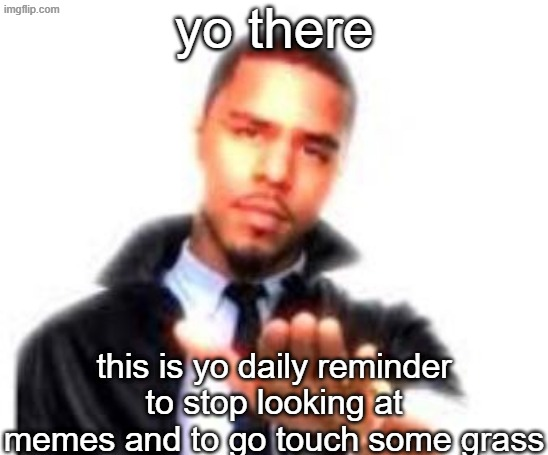 j cole reminder to touch grass Blank Meme Template