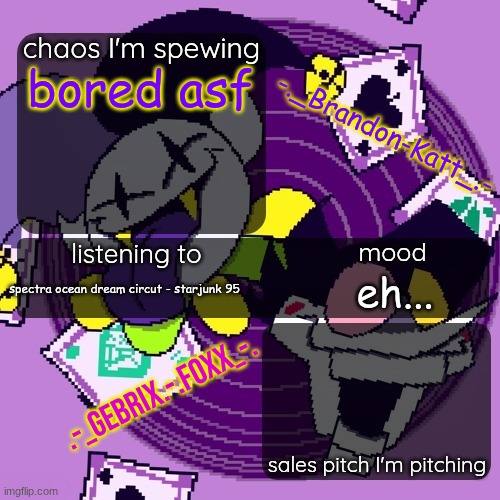 brandon and gebrix shared temp | bored asf; spectra ocean dream circut - starjunk 95; eh... | image tagged in brandon and gebrix shared temp | made w/ Imgflip meme maker