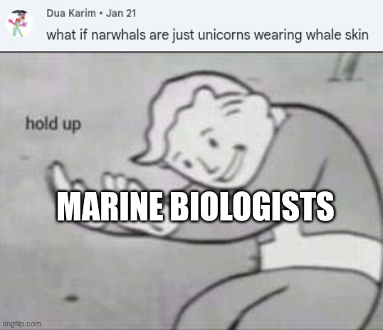 MARINE BIOLOGISTS | image tagged in fallout hold up | made w/ Imgflip meme maker