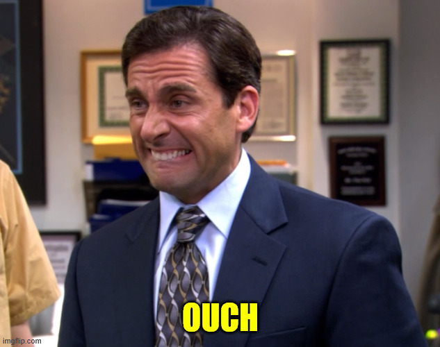 The office Michael Ouch | OUCH | image tagged in the office michael ouch | made w/ Imgflip meme maker