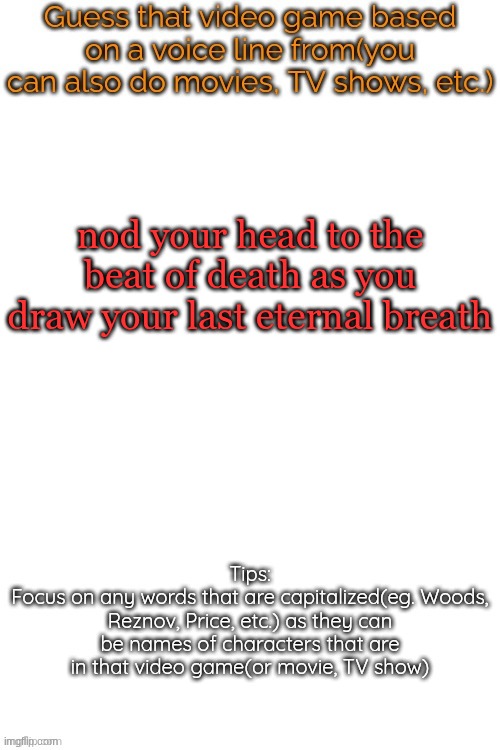 we can do songs on here, right? | nod your head to the beat of death as you draw your last eternal breath | image tagged in guess that video game based on a voice line from it | made w/ Imgflip meme maker