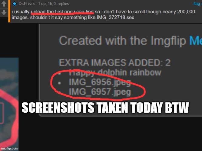 Toady claiming the newest images in their photos should "IMG_######.png" Bc they have 200k photos and then forgetting instantly | SCREENSHOTS TAKEN TODAY BTW | made w/ Imgflip meme maker