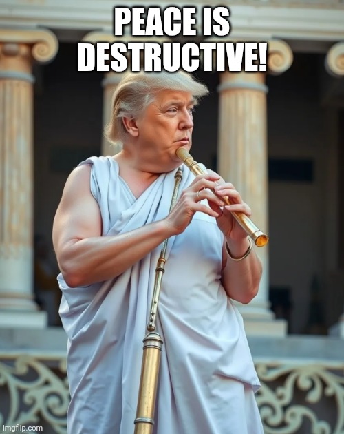 Nope not deteriorating | PEACE IS DESTRUCTIVE! | image tagged in greatest flutest by his own admission | made w/ Imgflip meme maker