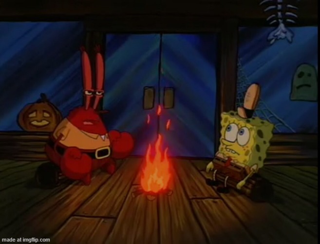 Mr. Krabs campfire | image tagged in mr krabs campfire | made w/ Imgflip meme maker