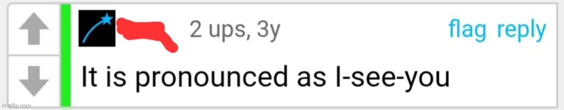 imgflippers be like "I censored your name" and it looks like this: | image tagged in iceu,context clues,icons,users,comments,obvious | made w/ Imgflip meme maker