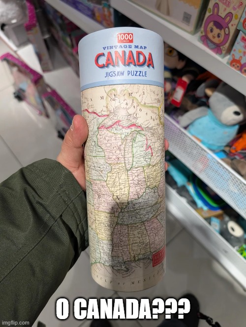 Canada? | O CANADA??? | image tagged in you had one job | made w/ Imgflip meme maker
