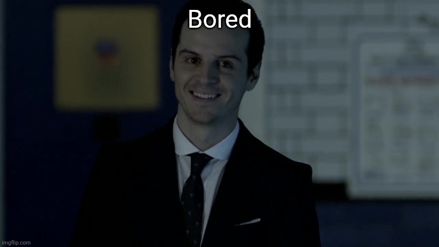Smiles maliciously | Bored | image tagged in smiles maliciously | made w/ Imgflip meme maker