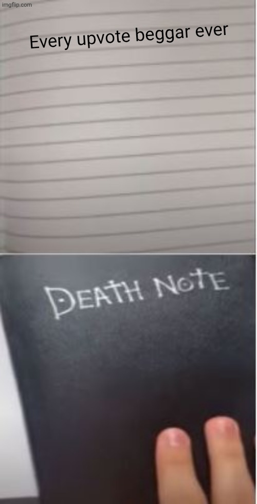 death note | Every upvote beggar ever | image tagged in death note,memes,funny memes,relatable,relatable memes,relateable | made w/ Imgflip meme maker