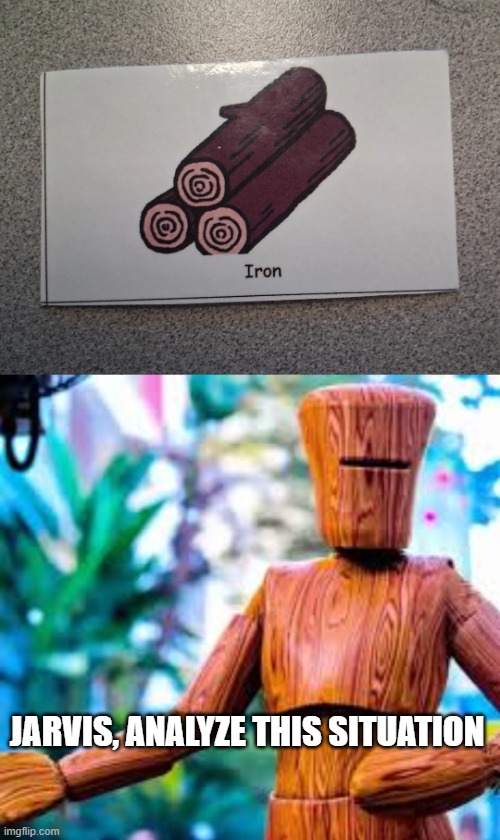Iron... | JARVIS, ANALYZE THIS SITUATION | image tagged in you had one job | made w/ Imgflip meme maker