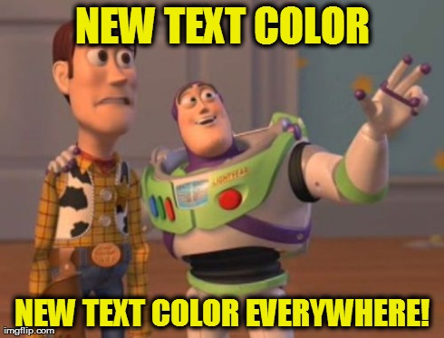 X, X Everywhere | NEW TEXT COLOR NEW TEXT COLOR EVERYWHERE! | image tagged in memes,x x everywhere | made w/ Imgflip meme maker